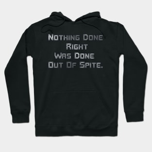 Nothing Done Right Was Done Out Of Spite. Hoodie